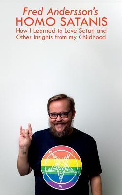 Homo Satanis: How I Learned to Love Satan and Other Insights from my Childhood