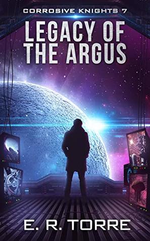 Legacy of the Argus (Corrosive Knights Book 7)