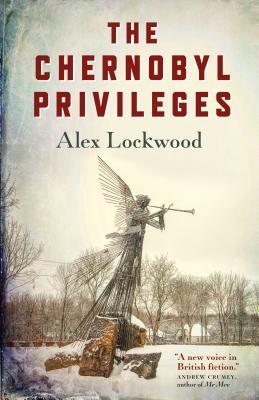 The Chernobyl Privileges: A Novel