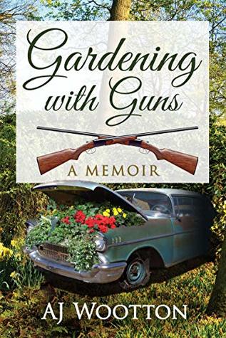 Gardening with Guns: A Memoir