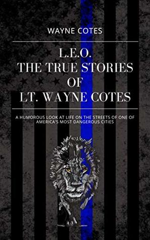 L.E.O.: The True Stories of Lt. Wayne Cotes