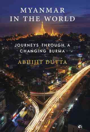 Myanmar in the World: Journeys through a Changing Burma