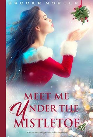 Meet Me Under the Mistletoe: A Reverse Harem Holiday Romance