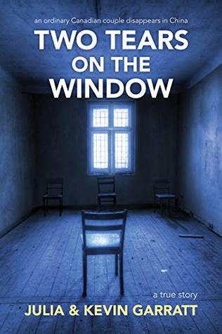 Two Tears on the Window: An ordinary Canadian couple disappears in China. A true story.