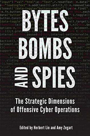 Bytes, Bombs, and Spies: The Strategic Dimensions of Offensive Cyber Operations