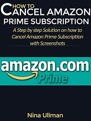 HOW TO CANCEL AMAZON PRIME SUBSCRIPTION: A Step by step Solution on how to Cancel Amazon Prime Subscription with Screenshots