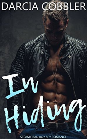 In Hiding: Steamy Bad Boy Spy Romance