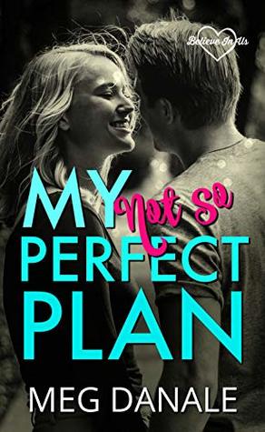 My (Not So) Perfect Plan: Clean YA Romance (Believe in Us Book 2)