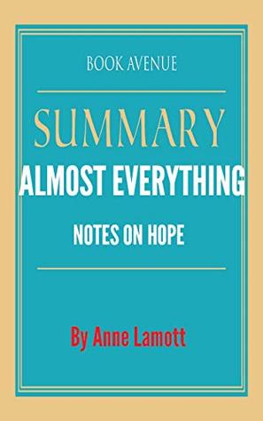 Summary of Almost Everything: Notes on Hope by Anne Lamott