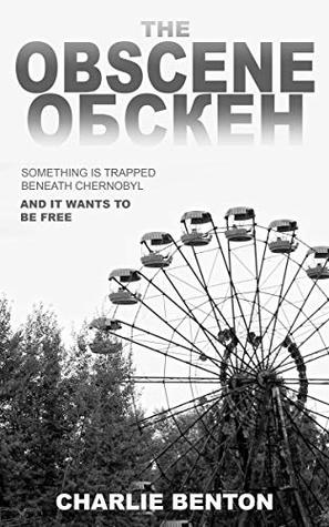 The Obscene: Something is trapped beneath Chernobyl. It wants to be free.