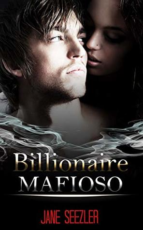 Billionaire Mafioso: A younger woman entangled in a handsome older man's world, and the Mafia
