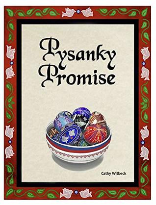 Pysanky Promise: A Children's picture book about pysanky (Ukrainian Easter eggs) (Cathy Witbeck)