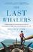 The Last Whalers Three Years in the Far Pacific with a Courageous Tribe and a Vanishing Way of Life by Doug Bock Clark