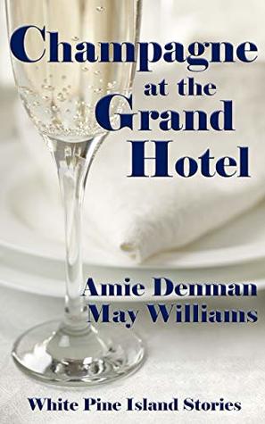 Champagne at the Grand Hotel (White Pine Island Stories Book 8)