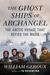 The Ghost Ships of Archangel The Arctic Voyage That Defied the Nazis by William Geroux