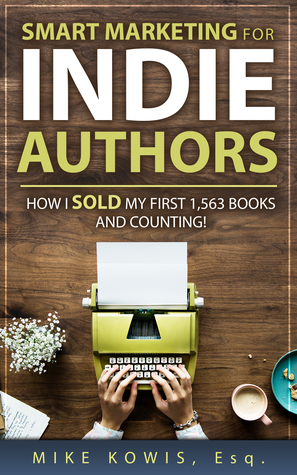 Smart Marketing for Indie Authors: How I Sold my First 1,563 Books and Counting!
