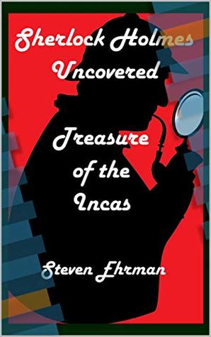 Treasure of the Incas (A Sherlock Holmes Uncovered Tale Book 13)