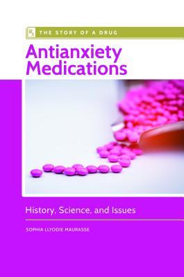Antianxiety Medications: History, Science, and Issues