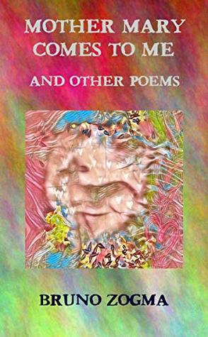 Mother Mary Comes to Me and Other Poems