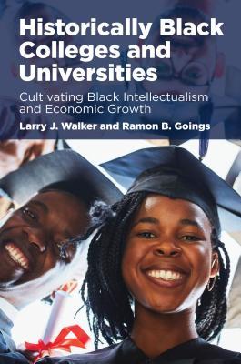 Historically Black Colleges and Universities: Cultivating Black Intellectualism and Economic Growth