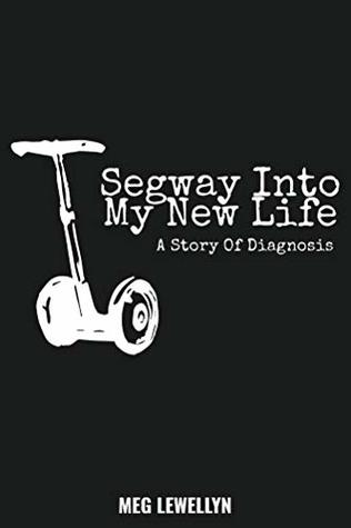 Segway Into My New Life A Story Of Diagnosis Free Pdf Epub Download