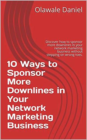 10 Ways to Sponsor More Downlines in Your Network Marketing Business