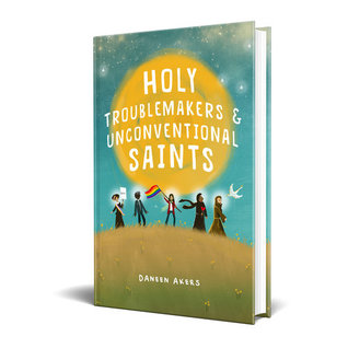 Holy Troublemakers & Unconventional Saints