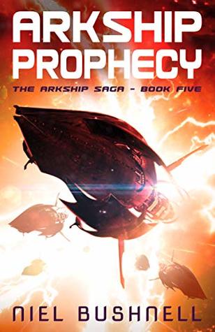 Arkship Prophecy by Niel Bushnell 42974647