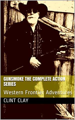 Gunsmoke The Complete Action Series: Western Frontier Adventures