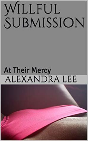 Willful Submission: At Their Mercy: A Threesome Encounter