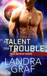 A Talent for Trouble (Bad Boys of Space Book 1)