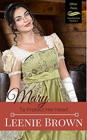 Mary: To Protect Her Heart (Other Pens, Mansfield Park Book 3)