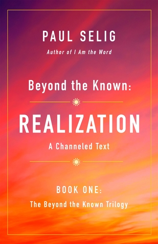 Beyond the Known: Realization: A Channeled Text