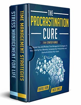 The Procrastination Cure: 2-in-1 Strategy Bundle: Discover Easy and Effortless Time Management Strategies To Mastering Your Attention, Increasing Your ... Achieve Your Goals (Personal Development)