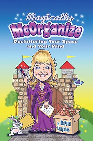 Magically McOrganize: Decluttering Your Space and Your Mind