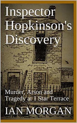 Inspector Hopkinson's Discovery: Murder, Arson and Tragedy at 1 Star Terrace