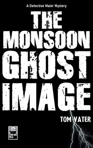 The Monsoon Ghost Image: A Detective Maier Mystery (The Detective Maier Mystery Series Book 3)