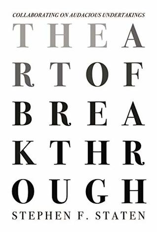 The Art of Breakthrough: Collaborating on Audacious Undertakings