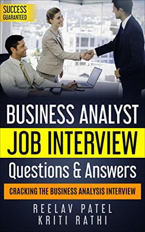 Business Analysis Interview Questions & Answers: Stand Out From The Crowd And Crack Your First BA Job Interview