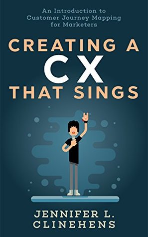 Creating a Customer Experience That Sings: An Introduction to Customer Journey Mapping for Marketers