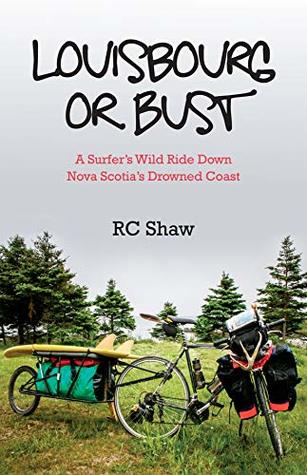 Louisburg or Bust: A Surfer's Wild RideDown Nova Scotia's Drowned Coast