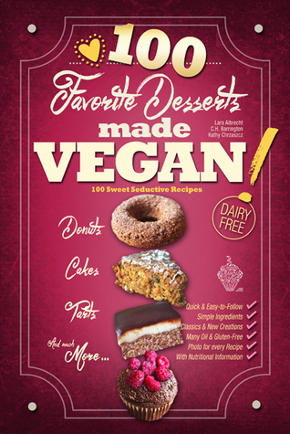 Favorite Desserts made VEGAN! 100 Sweet Seductive Recipes