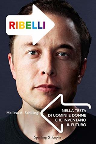 Ribelli: Nella testa di uomini e donne che inventano il futuro