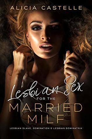 Lesbian Sex For The Married MILF: Lesbian Domination, Lesbian Slave & Lesbian BDSM