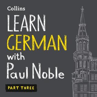 Learn German with Paul Noble, Part 3: German Made Easy with Your Personal Language Coach