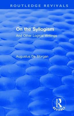 On the Syllogism: And Other Logical Writings