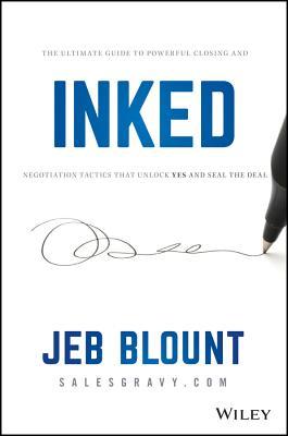 Inked: The Ultimate Guide to Powerful Closing and Negotiation Tactics That Unlock Yes and Seal the Deal