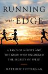 Running to the Edge: An American Running Guru, a Mysterious Breakthrough, and the Relentless Quest for Speed