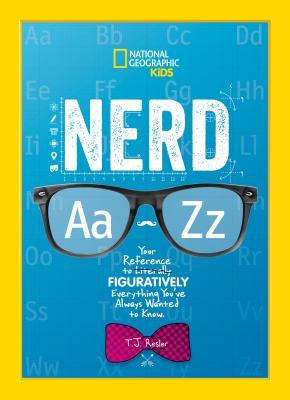 Nerd A to Z: Your Reference to Literally Figuratively Everything You've Always Wanted to Know