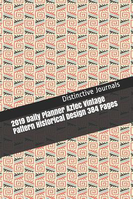 2019 daily planner aztec vintage pattern historical design 384 pages appointment book calendars